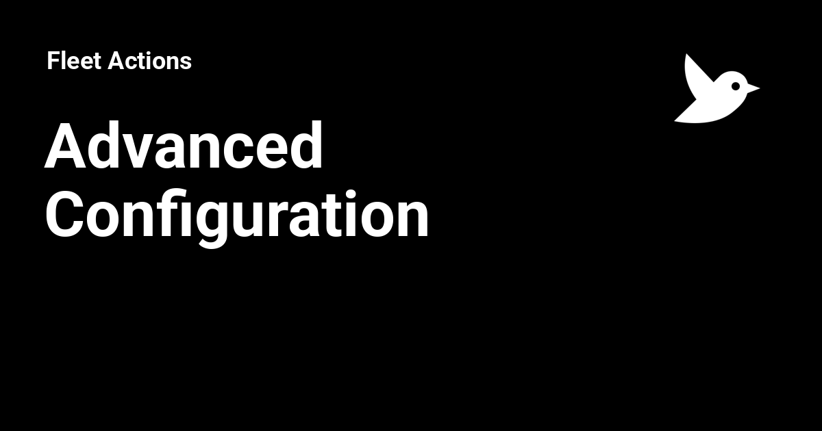 Advanced Configuration - Fleet Actions
